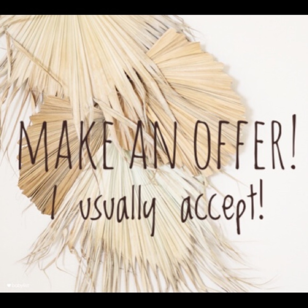 I love offers! Don’t be shy!